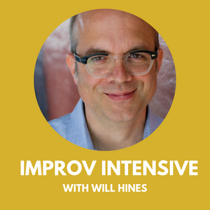 KELLY ONLY  Improv Intensive with WILL HINES